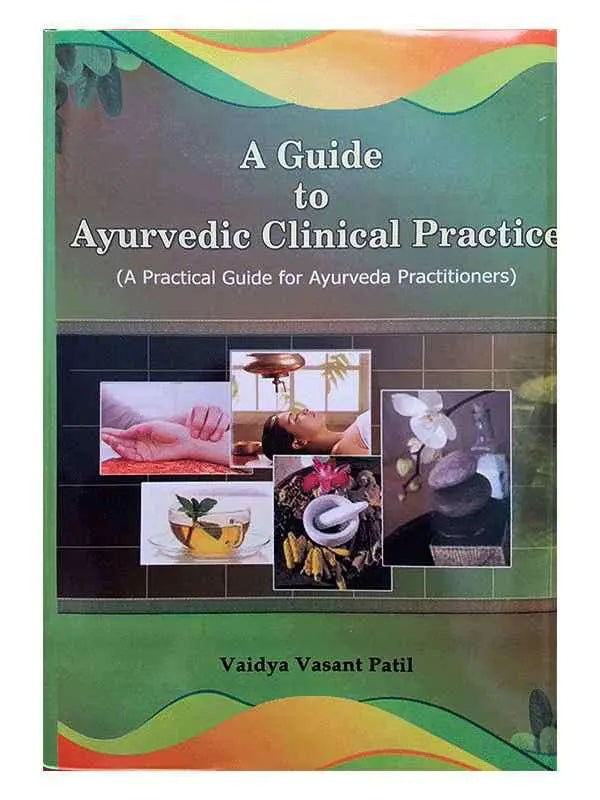 A Guide to Ayurvedic Clinical Practice - Retail Maharaj