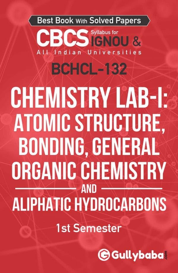 Gullybaba Ignou Bsc Honours 1st Sem Bchcl-132 Chemistry Lab-I: Atomic Structure, Bonding, General Organic Chemistry And Aliphatic Hydrocarbons - Retail Maharaj