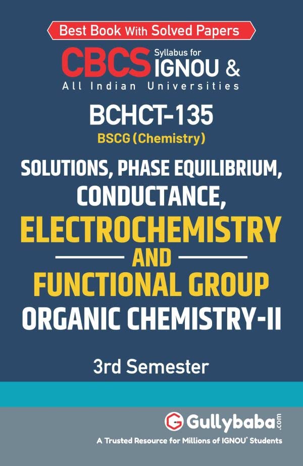 Gullybaba Ignou Bscg 3rd Sem Bchct-135 Solutions, Phase Equilibrium, Conductance, Electrochemistry And Functional Group Organic Chemistry- II In English - Retail Maharaj