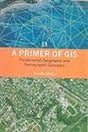 A Primer of GIS Fundamental Geographic and Cartographic Concepts: Fundamental Geogrtaphic and Cartographic Concepts - Retail Maharaj
