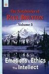 Emotions & Ethics the Intellect - Vol. 5: The Notebooks of Paul Brunton: v. 5 - Retail Maharaj