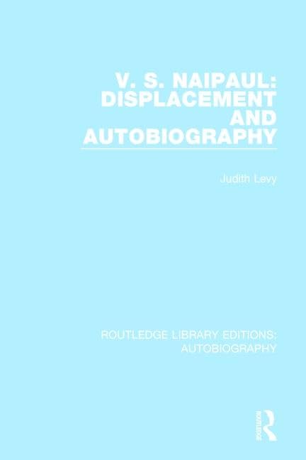 V. S. Naipaul: Displacement and Autobiography (Routledge Library Editions: Autobiography) - Retail Maharaj