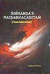 Sriharsa's Naisadhacaritam: A Socio-Cultural Study - Retail Maharaj