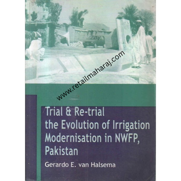 Trial and Re-trial The Evolution of Irrigation Modernisation in NWFP, Pakistan 1st edition - Retail Maharaj