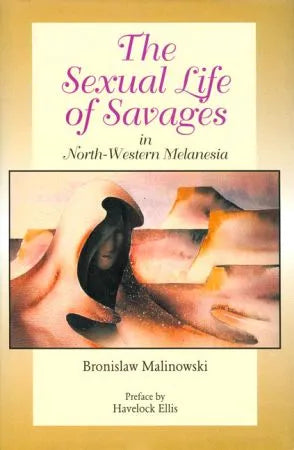 Sexual Life of Savages. In North-Western Melanesia - Retail Maharaj