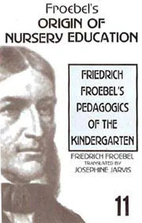 Friedrich Froebel’s Pedagogics of Kindergarten - Retail Maharaj