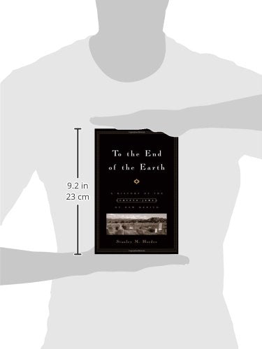 To the End of the Earth: A History of the Crypto-Jews of New Mexico - Retail Maharaj