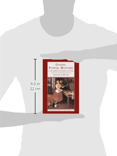 Goods, Power, History: Latin America's Material Culture (New Approaches to the Americas)