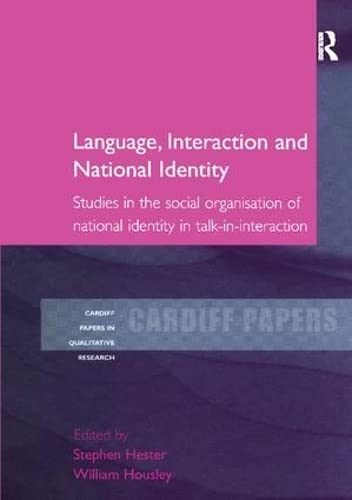 Language, Interaction and National Identity: Studies in the Social Organisation of National Identity in Talk-in-Interaction (Cardiff Papers in Qualitative Research) - Retail Maharaj