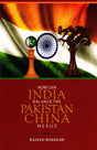 HOW CAN INDIA BALANCE THE PAKISTAN CHINA NEXUS - Retail Maharaj