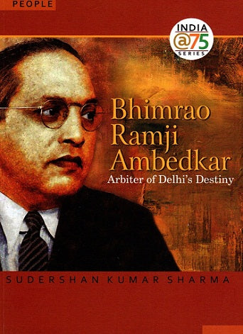 Bhimrao Ramji Ambedkar: Arbiter of Delhi 's Destiny - Retail Maharaj