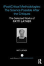 (Post)Critical Methodologies: The Science Possible After the Critiques: The Selected Works of Patti Lather (World Library of Educationalists) - Retail Maharaj