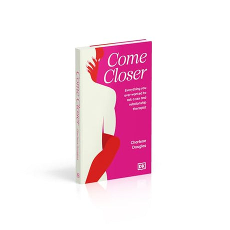 Come Closer: Everything You Ever Wanted to Ask a Sex and Relationship Therapist - Retail Maharaj