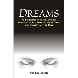 Dreams: As Foreshadows of the Future, Mirrored in Fantasies of the Present and Fixations of the Past - Retail Maharaj