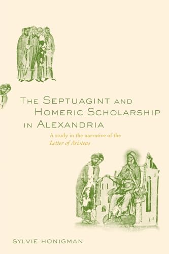 The Septuagint and Homeric Scholarship in Alexandria: A Study in the Narrative of the Letter of Aristeas - Retail Maharaj
