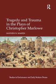 Tragedy and Trauma in the Plays of Christopher Marlowe - Retail Maharaj