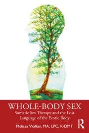 Whole-Body Sex: Somatic Sex Therapy and the Lost Language of the Erotic Body - Retail Maharaj