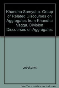 Khandha Samyutta: Group of related discourses on aggregates from Khandha Vagga, division discourses on aggregates (Bibliotheca Indo-Buddhica series) - Retail Maharaj