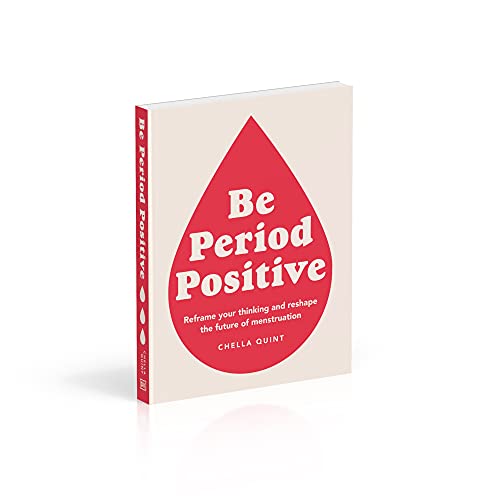 Be Period Positive: Reframe Your Thinking And Reshape The Future Of Menstruation - Retail Maharaj
