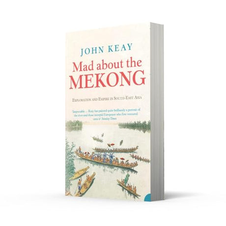 Mad About the Mekong: Exploration and Empire in South East Asia - Retail Maharaj