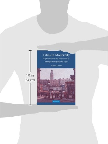 Cities in Modernity: Representations and Productions of Metropolitan Spaces, 1840-1930