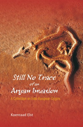 STILL NO TRACE OF AN ARYAN INVASION: A Collection on Indo-European Origins - Retail Maharaj