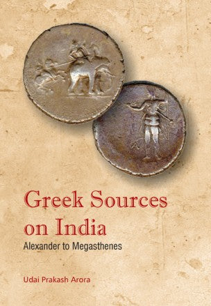 GREEK SOURCES ON INDIA: Alexander to Megasthenes - Retail Maharaj
