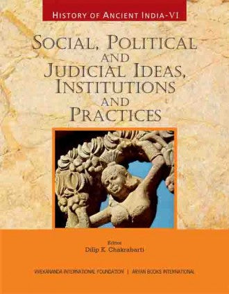 HISTORY OF ANCIENT INDIA: Volume VI: Social, Political and Judicial Ideas, Institutions and Practices - Retail Maharaj