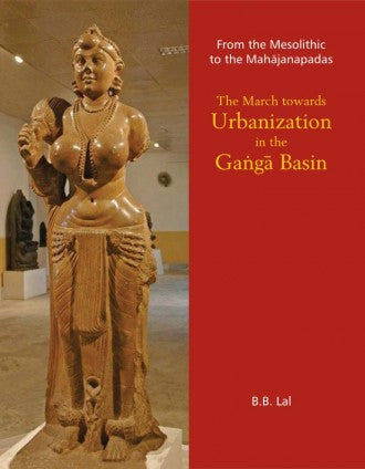 From the Mesolithic to the Mahajanapadas: THE MARCH TOWARDS URBANIZATION IN THE GANGA BASIN - Retail Maharaj