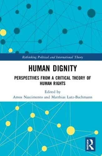Human Dignity: Perspectives from a Critical Theory of Human Rights (Rethinking Political and International Theory) - Retail Maharaj