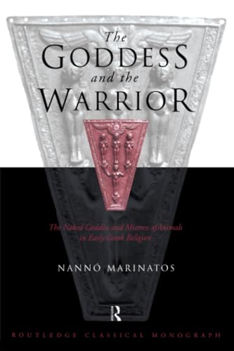 The Goddess and the Warrior: The Naked Goddess and Mistress of the Animals in Early Greek Religion - Retail Maharaj