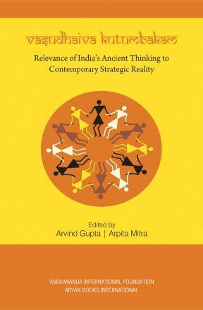 Vasudhaiva Kutumbakam: Relevance of India's Ancient Thinking to Contemporary Strategic Reality - Retail Maharaj