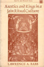 Ascetics and Kings in a Jain Ritual Culture: Foreword by Satyaranjan Banerjee (Lala S.L. Jain) - Retail Maharaj