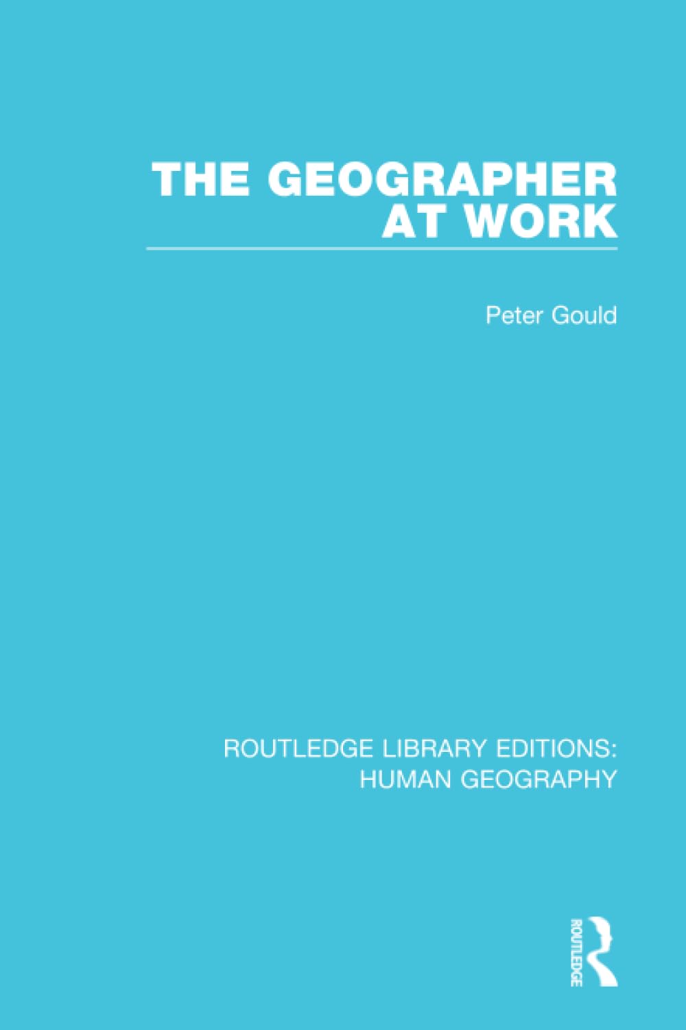 The Geographer at Work (Routledge Library Editions: Human Geography) - Retail Maharaj