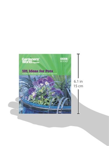 Gardeners' World - 101 Ideas for Pots: Foolproof recipes for year-round colour (Gardeners' World Magazine)