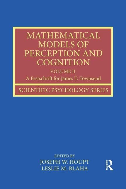 Mathematical Models of Perception and Cognition Volume II: A Festschrift for James T. Townsend (Scientific Psychology Series) - Retail Maharaj