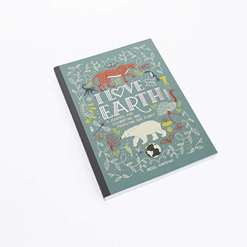 I Love the Earth: A Journal for Celebrating and Protecting Our Planet