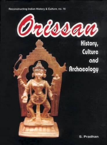 Orissa: History, Culture and Archaeology: 16 (Reconstructing Indian History and Culture) - Retail Maharaj