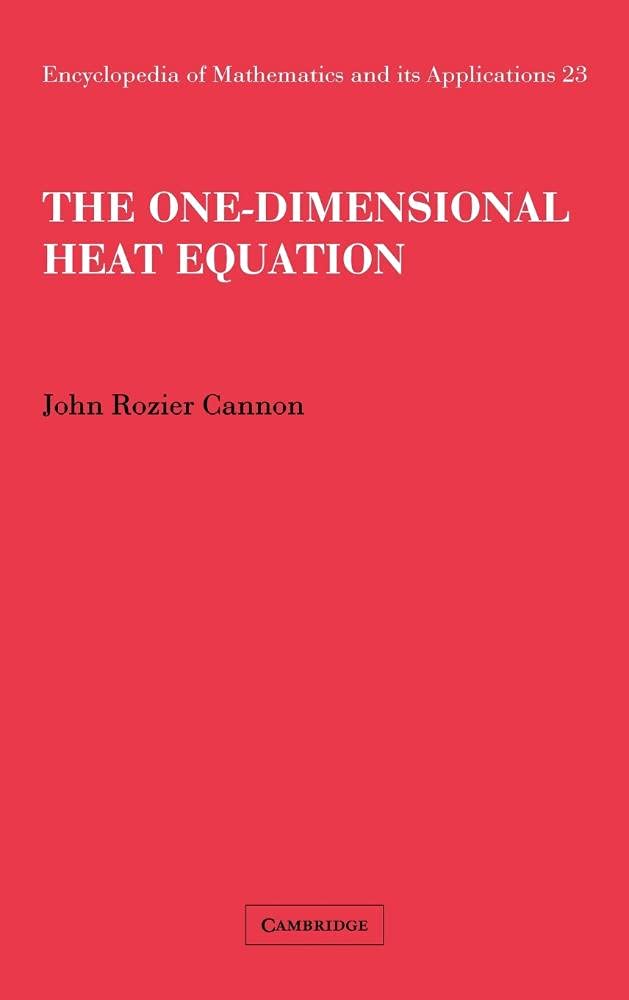 The One-Dimensional Heat Equation: 23 (Encyclopedia of Mathematics and its Applications)