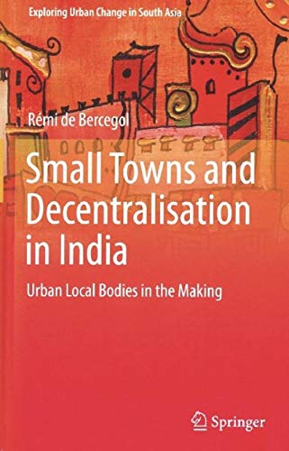 Small Towns and Decentralisation in India: Urban Local Bodies in the making - Retail Maharaj