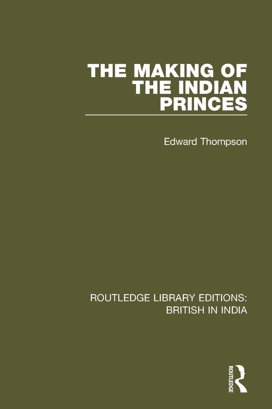 The Making of the Indian Princes (Routledge Library Editions: British in India) - Retail Maharaj