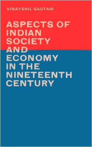 Aspects of Indian Society and Economy in the 19th Century - Retail Maharaj