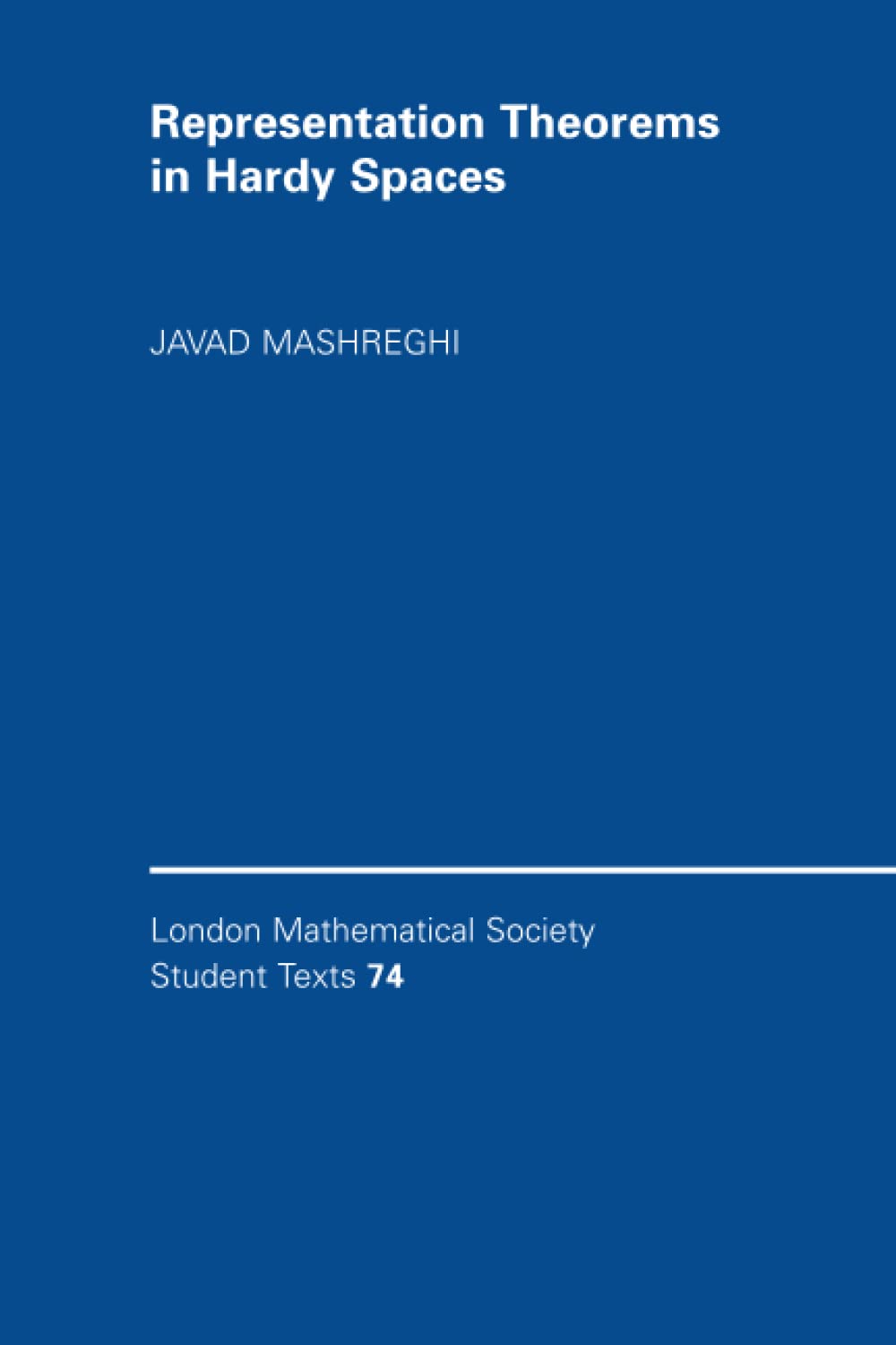 REPRESENTATION THEOREMS IN HARDY SPACES: 74 (London Mathematical Society Student Texts)