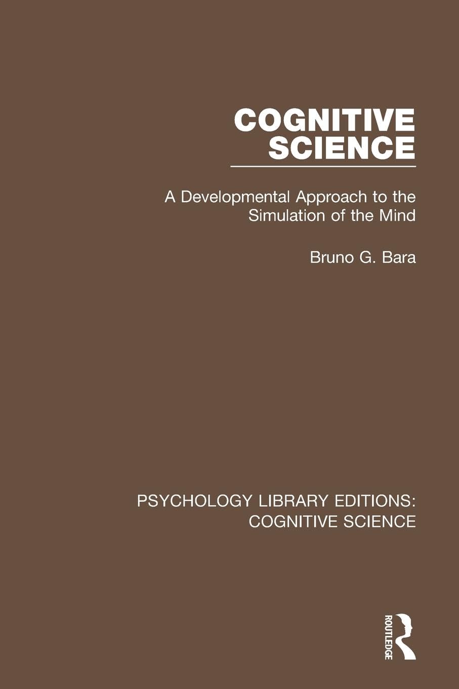 Cognitive Science: A Developmental Approach to the Simulation of the Mind (Psychology Library Editions: Cognitive Science) - Retail Maharaj