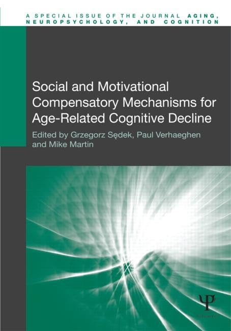 Social and Motivational Compensatory Mechanisms for Age-Related Cognitive Decline: A Special Issue of the Journal Aging, Neuropsychology and Cognition ... of Aging, Neuropsychology and Cognition) - Retail Maharaj