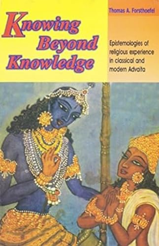 Knowing Beyond Knowledge: Epistemologies of Religious Experience in Classical and Modern Advaita - Retail Maharaj