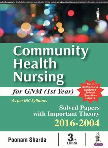 Community Health Nursing for GNM (1st Year): Solved Papers with Important Theory 2016-2004