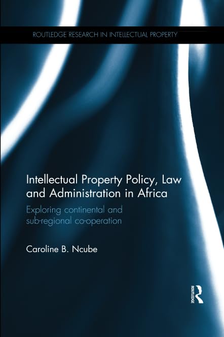 Intellectual Property Policy, Law and Administration in Africa: Exploring Continental and Sub-regional Co-operation (Routledge Research in Intellectual Property) - Retail Maharaj