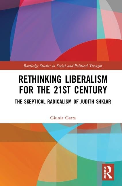 Rethinking Liberalism for the 21 st Century: The Skeptical Radicalism of Judith Shklar (Routledge Studies in Social and Political Thought) - Retail Maharaj