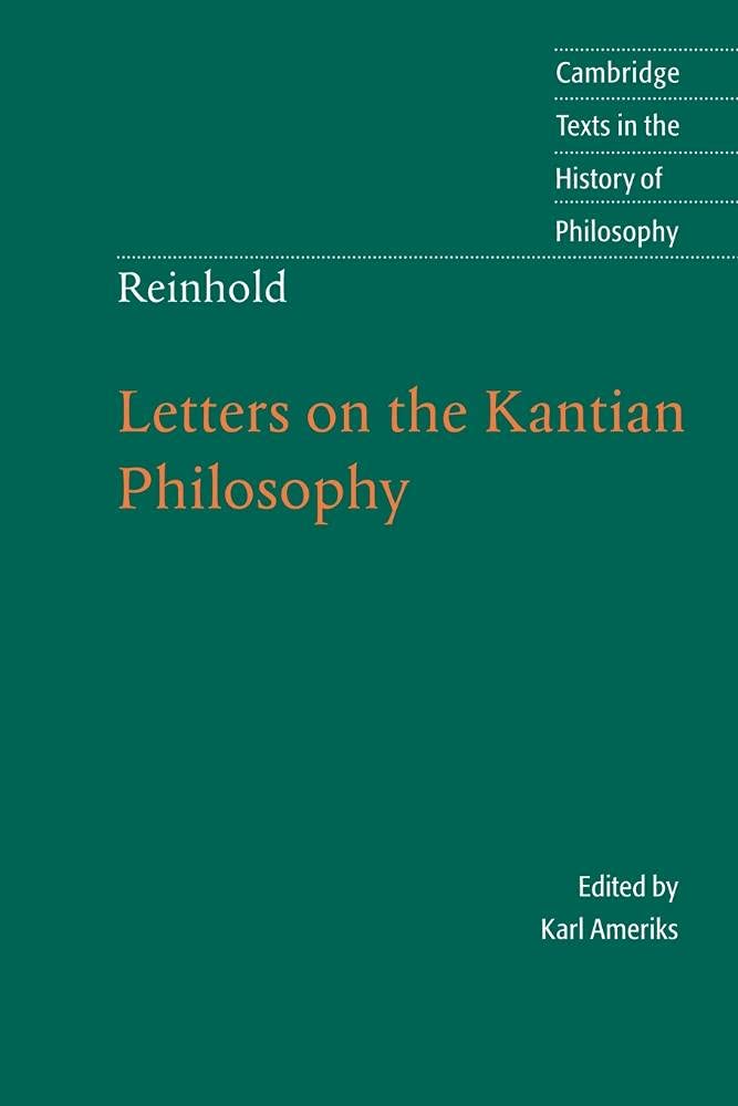 Reinhold: Letters on the Kantian Philosophy (Cambridge Texts in the History of Philosophy)